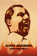 "Almas ardiendo" Leon Degrelle