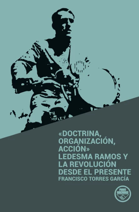 "Doctrina, organización, acción. Ledesma Ramos" Francisco Torres García