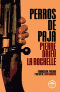 "Perros de paja" Pierre Drieu La Rochelle