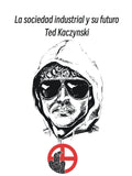 "La sociedad Industrial y su futuro" Ted Kaczynski
