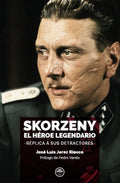 "Skorzeny, el héroe legendario. Réplica a sus detractores" José Luis Jerez Riesco
