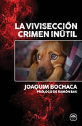 "La vivisección, crimen inútil" Joaquín Bochaca