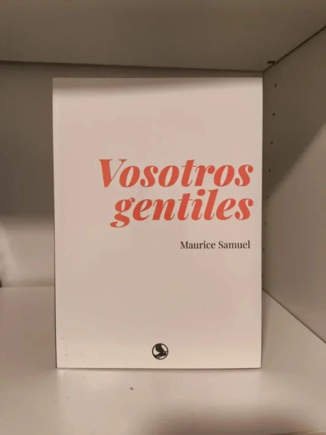 "Vosotros gentiles" Maurice Samuel