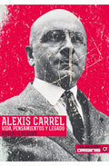 "Alexis Carrel, vida, pensamientos y legado" Roberto Segura