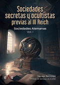 "Sociedades secretas y ocultistas previas al III Reich" Javier Nicolas