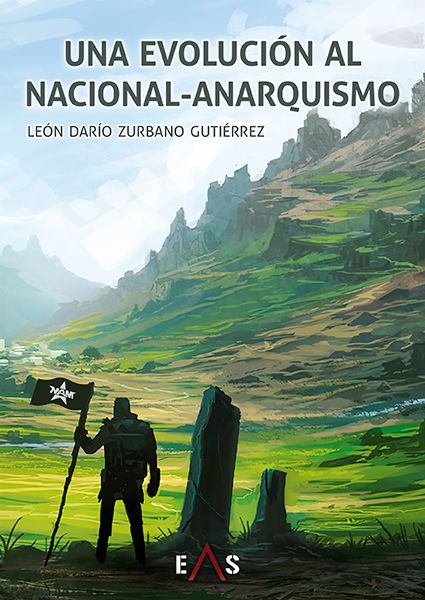"Una evolución al Nacional-Anarquismo" León Darío Zurbano Gutiérrez