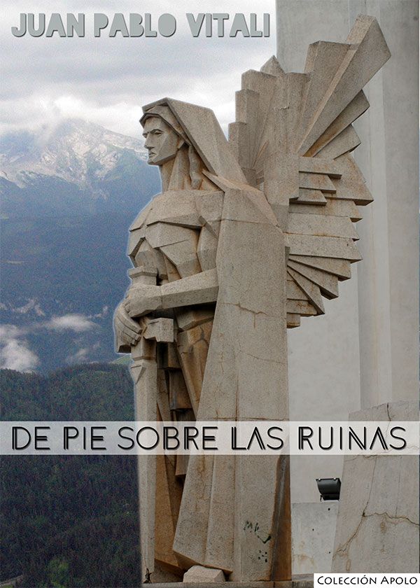 "De pie sobre las ruinas" Juan Pablo Vitali